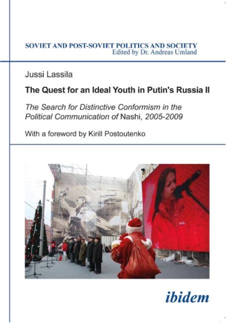 The Quest for an Ideal Youth in Putin's Russia II : The Search for Distinctive Conformism in the Political Communication of Nashi, 2005-2009, Paperback / softback Book