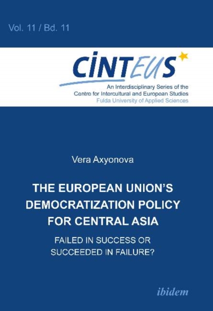 European Union's Democratization Policy for Central Asia : Failed in Success or Succeeded in Failure?, Paperback / softback Book