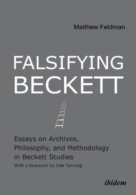 Falsifying Beckett : Essays on Archives, Philosophy & Methodology in Beckett Studies, Paperback / softback Book