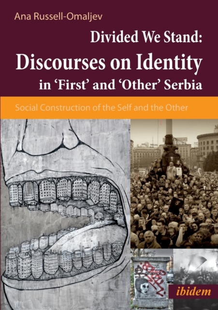Divided We Stand: Discourses on Identity in 'First' and 'Other' Serbia : Social Construction of the Self and the Other, Paperback / softback Book