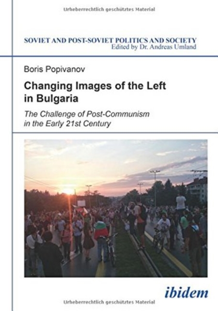Changing Images of the Left in Bulgaria : The Challenge of Post-Communism in the Early 21st Century, Paperback / softback Book