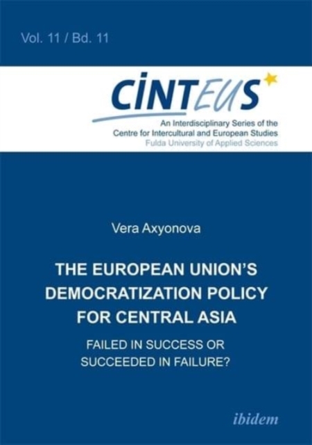 The European Union`s Democratization Policy for Central Asia - Failed in Success or Succeeded in Failure?, Paperback Book