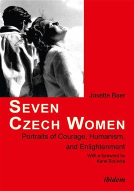 Seven Czech Women : Portraits of Courage, Humanism, and Enlightenment, Paperback Book