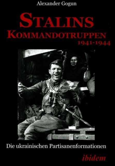 Stalins Kommandotruppen 1941-1944 [German-Langua - Die Ukrainischen Partisanenformationen, Paperback Book