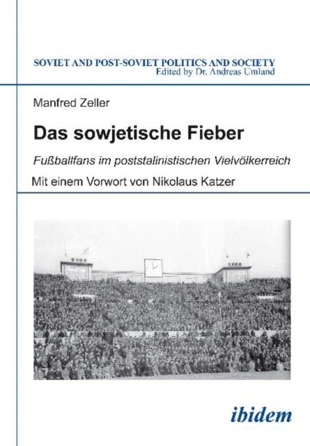 Das sowjetische Fieber : Fussballfans im poststalinistischen Vielvoelkerreich, Paperback / softback Book