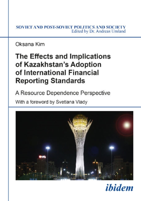 The Effects and Implications of Kazakhstans Adoption of International Financial Reporting Standards : A Resource Dependence Perspective, Paperback / softback Book