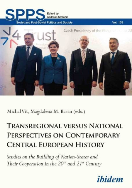 Transregional versus National Perspectives on Contemporary Central European History : Studies on the Building of Nation-States and Their Cooperation in the 20th and 21st Century, Paperback / softback Book