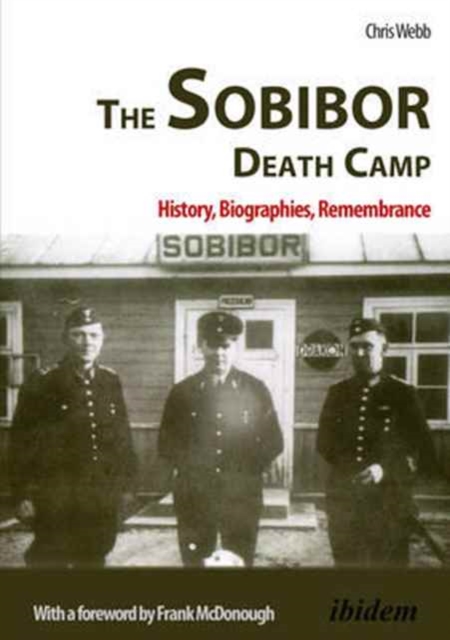 The Sobibor Death Camp - History, Biographies, Remembrance, Paperback Book