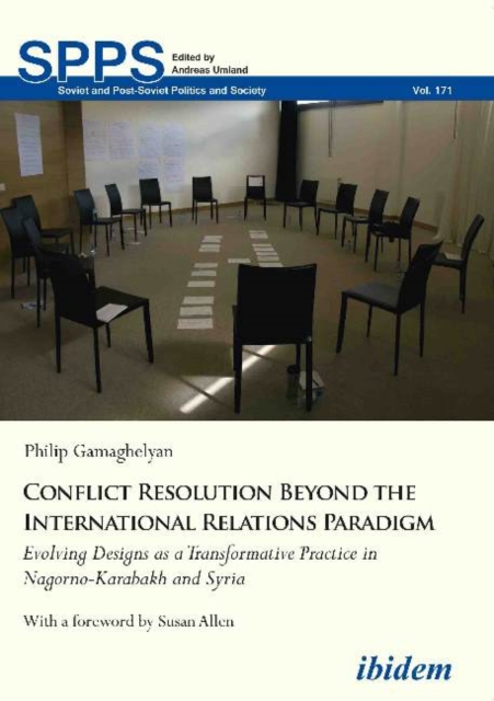 Conflict Resolution Beyond the International Relations Paradigm : Evolving Designs as a Transformative Practice in Nagorno-Karabakh and Syria, Paperback / softback Book