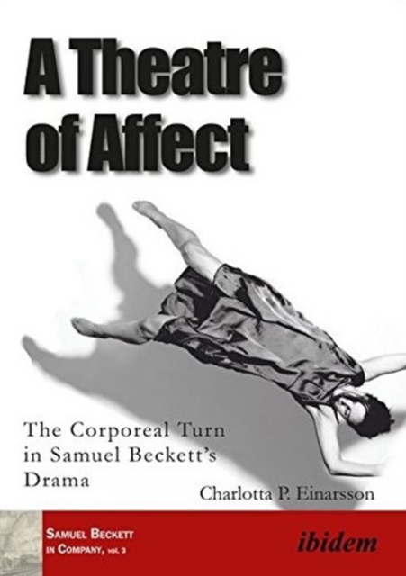 A Theatre of Affect : The Corporeal Turn in Samuel Becketts Drama, Paperback / softback Book