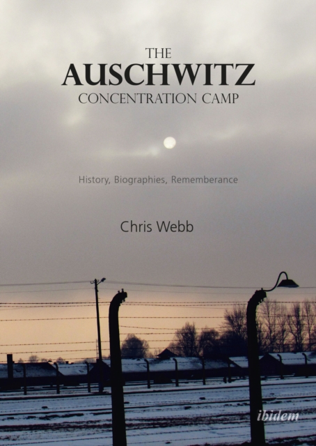 The Auschwitz Concentration Camp - History, Biographies, Remembrance, Paperback / softback Book