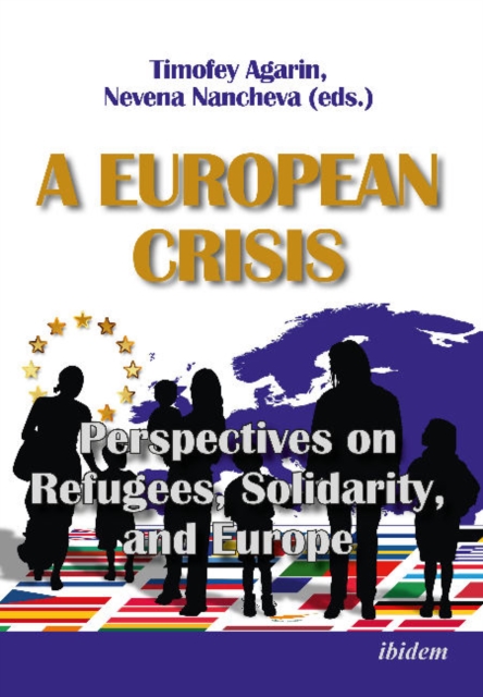 A European Crisis: Perspectives on Refugees, Solidarity, and Europe, Paperback / softback Book