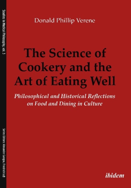 The Science of Cookery and the Art of Eating Wel - Philosophical and Historical Reflections on Food and Dining in Culture, Paperback / softback Book