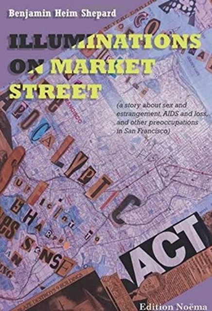 Illuminations on Market Street - (a story about sex and estrangement, AIDS and loss, and other preoccupations in San Francisco), Paperback / softback Book
