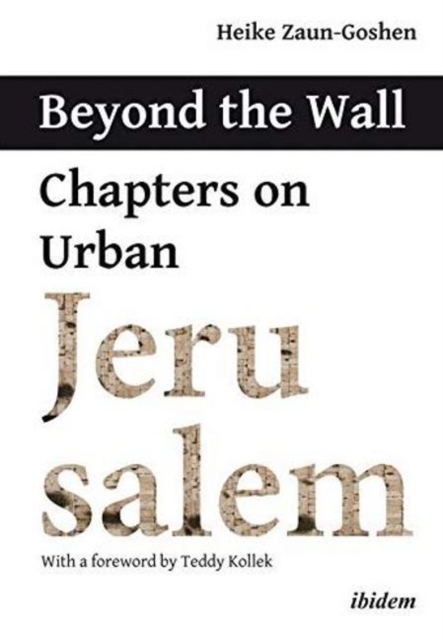 Beyond the Wall - Chapters on Urban Jerusalem, Paperback / softback Book