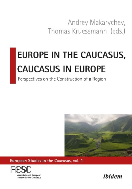 Europe in the Caucasus, Caucasus in Europe – Perspectives on the Construction of a Region, Paperback / softback Book