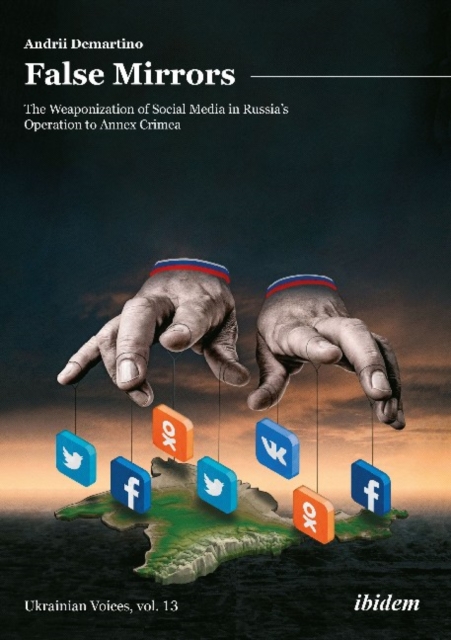 False Mirrors - The Weaponization of Social Media in Russia's Operation to Annex Crimea, Paperback / softback Book