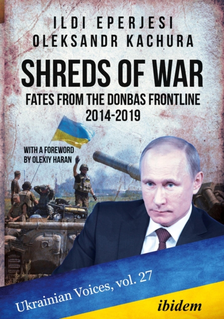 Shreds of War : Fates from the Donbas Frontline, 20142019, Paperback / softback Book