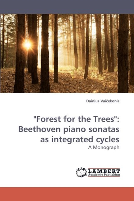 "Forest for the Trees" : Beethoven piano sonatas as integrated cycles, Paperback / softback Book