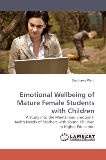 Emotional Wellbeing of Mature Female Students with Children, Paperback / softback Book