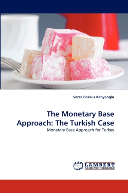 The Monetary Base Approach : The Turkish Case, Paperback / softback Book
