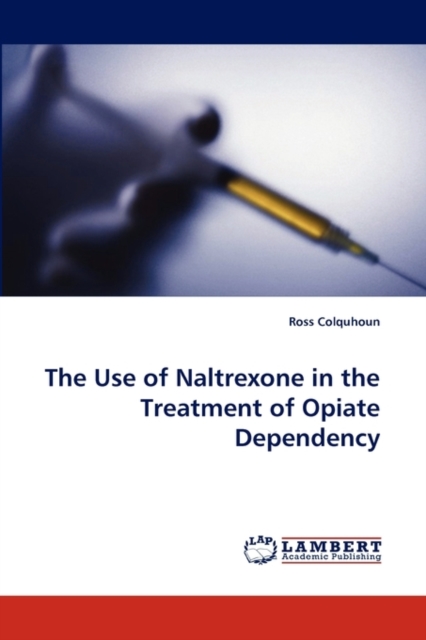 The Use of Naltrexone in the Treatment of Opiate Dependency, Paperback / softback Book