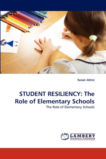 Student Resiliency : The Role of Elementary Schools, Paperback / softback Book
