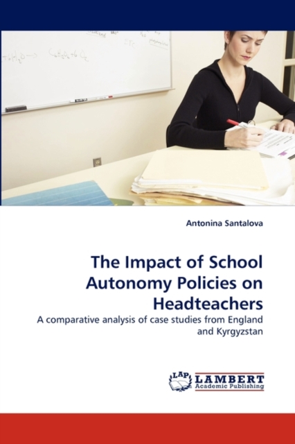 The Impact of School Autonomy Policies on Headteachers, Paperback / softback Book