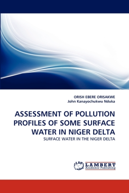 Assessment of Pollution Profiles of Some Surface Water in Niger Delta, Paperback / softback Book