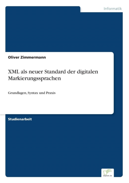 XML als neuer Standard der digitalen Markierungssprachen : Grundlagen, Syntax und Praxis, Paperback / softback Book