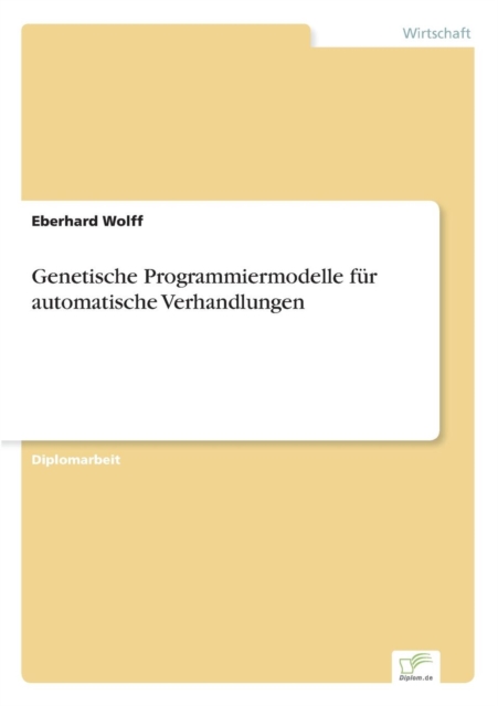Genetische Programmiermodelle fur automatische Verhandlungen, Paperback / softback Book