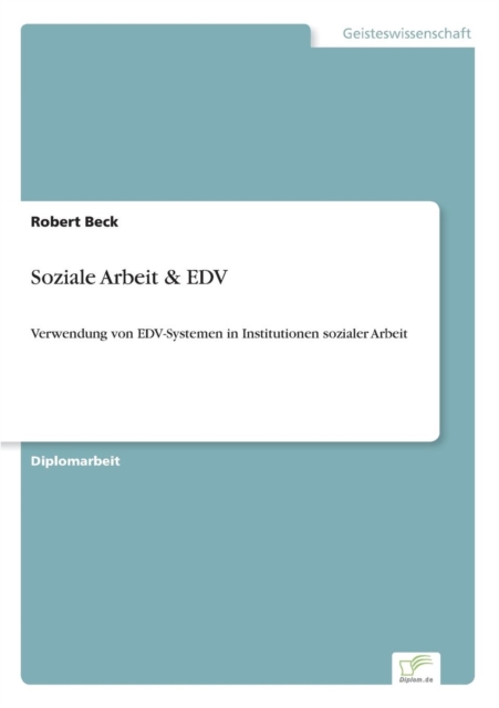 Soziale Arbeit & EDV : Verwendung von EDV-Systemen in Institutionen sozialer Arbeit, Paperback / softback Book