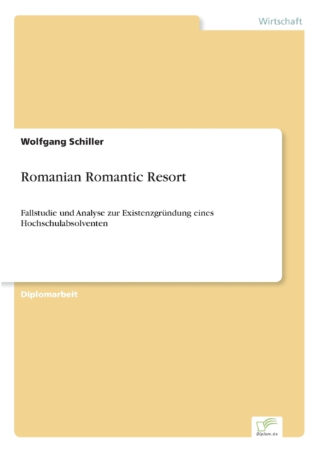 Romanian Romantic Resort : Fallstudie und Analyse zur Existenzgrundung eines Hochschulabsolventen, Paperback / softback Book
