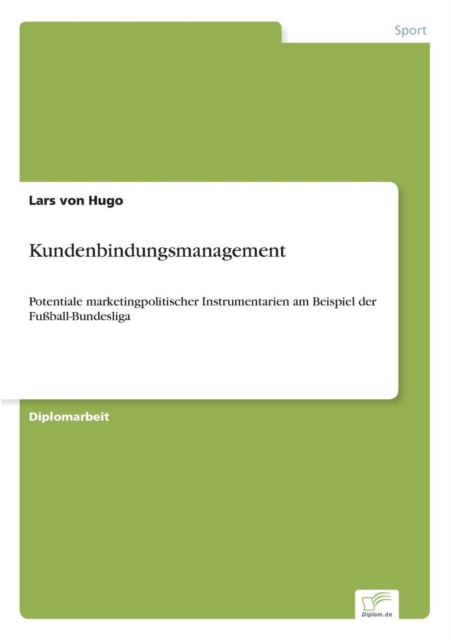 Kundenbindungsmanagement : Potentiale marketingpolitischer Instrumentarien am Beispiel der Fussball-Bundesliga, Paperback / softback Book