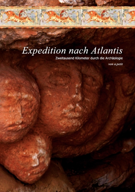 Expedition nach Atlantis : Zweitausend Kilometer durch die Archaologie, Paperback / softback Book