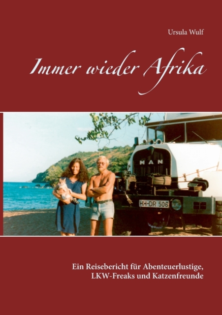 Immer wieder Afrika : Ein Reisebericht fur Abenteuerlustige, LKW-Freaks und Katzenfreunde, Paperback / softback Book