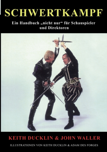Schwertkampf : Ein Handbuch "nicht nur" fur Schauspieler und Regisseure, Paperback / softback Book