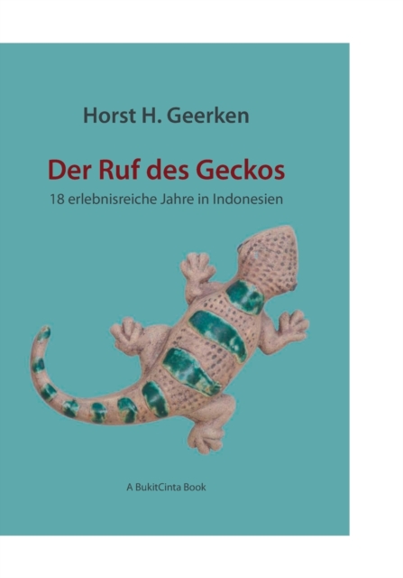 Der Ruf des Geckos : 18 erlebnisreiche Jahre in Indonesien, Paperback / softback Book