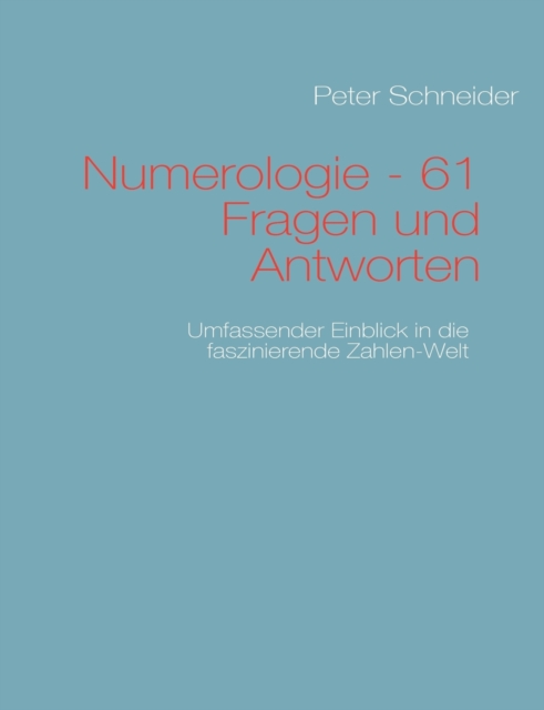 Numerologie - 61 Fragen und Antworten : Umfassender Einblick in die Zahlen-Welt, Paperback / softback Book