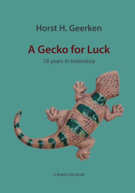 A Gecko for Luck : 18 years in Indonesia, Paperback / softback Book