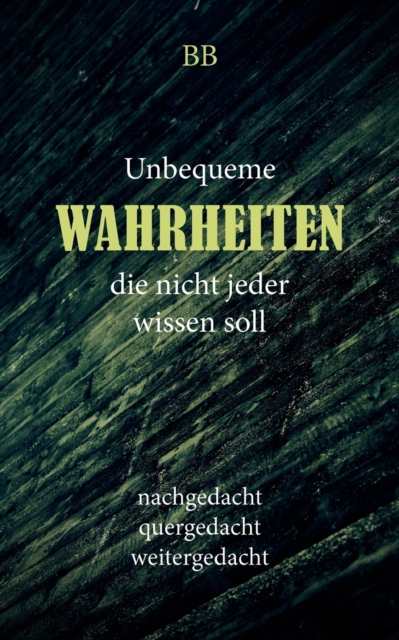 Unbequeme Wahrheiten : Nachgedacht, quergedacht, weitergedacht, Paperback / softback Book