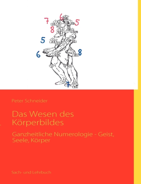 Das Wesen des Koerperbildes : Ganzheitliche Numerologie - Geist, Seele, Koerper, Paperback / softback Book