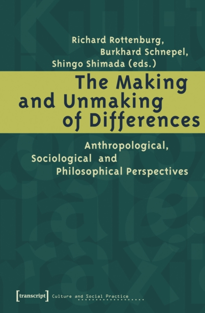 The Making and Unmaking of Differences : Anthropological, Sociological and Philosophical Perspectives, PDF eBook
