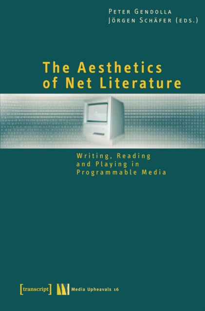 The Aesthetics of Net Literature : Writing, Reading and Playing in Programmable Media, PDF eBook