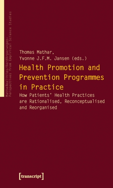 Health Promotion and Prevention Programmes in Practice : How Patients' Health Practices are Rationalised, Reconceptualised and Reorganised, PDF eBook