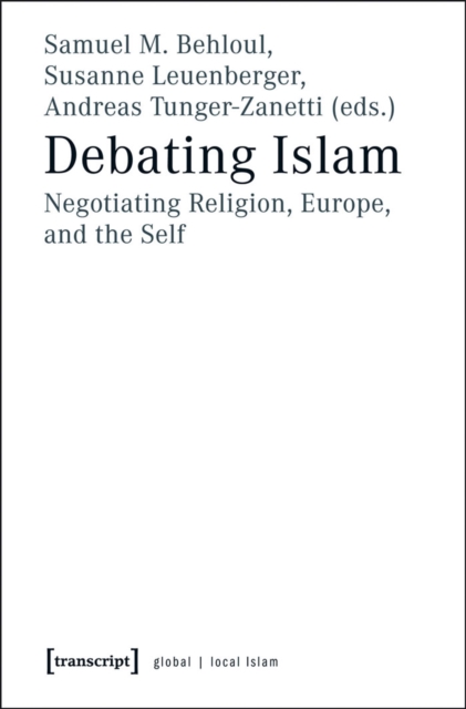 Debating Islam : Negotiating Religion, Europe, and the Self, PDF eBook