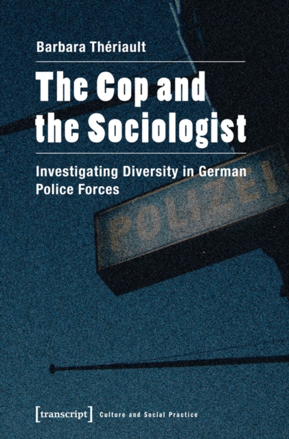 The Cop and the Sociologist : Investigating Diversity in German Police Forces, PDF eBook