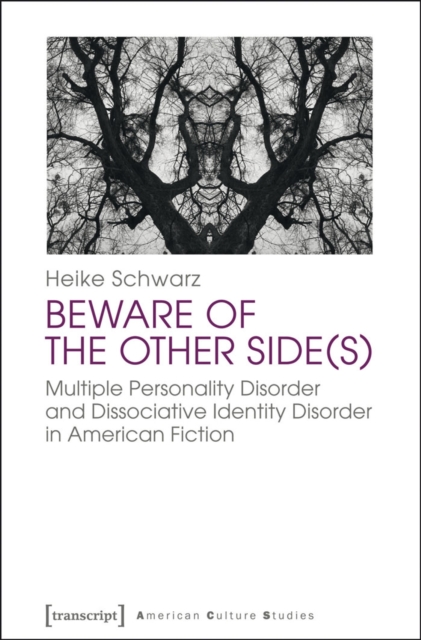 Beware of the Other Side(s) : Multiple Personality Disorder and Dissociative Identity Disorder in American Fiction, PDF eBook