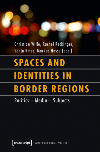 Spaces and Identities in Border Regions : Politics - Media - Subjects, PDF eBook