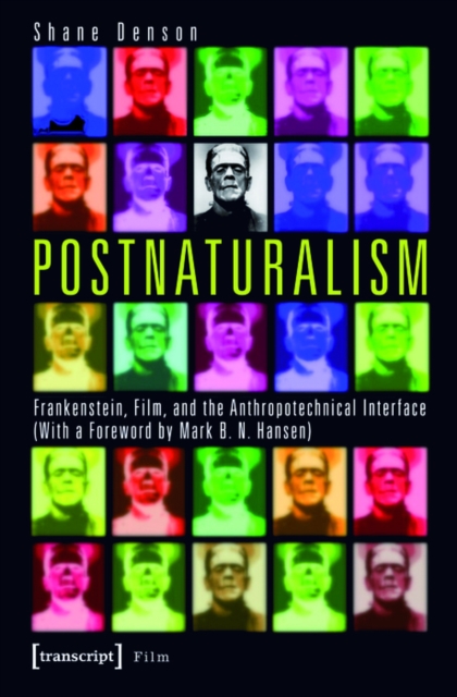Postnaturalism : Frankenstein, Film, and the Anthropotechnical Interface, PDF eBook